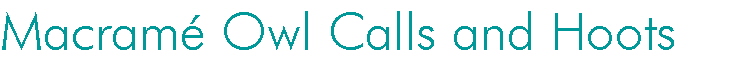 Macram� Owl Calls and Hoots